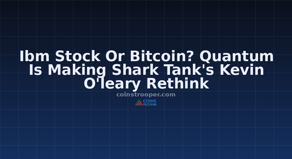 Ibm Stock Or Bitcoin? Quantum Is Making Shark Tank's Kevin O'leary Rethink