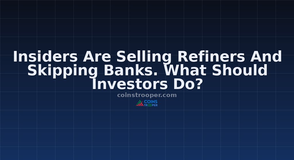 Insiders Are Selling Refiners And Skipping Banks. What Should Investors Do?