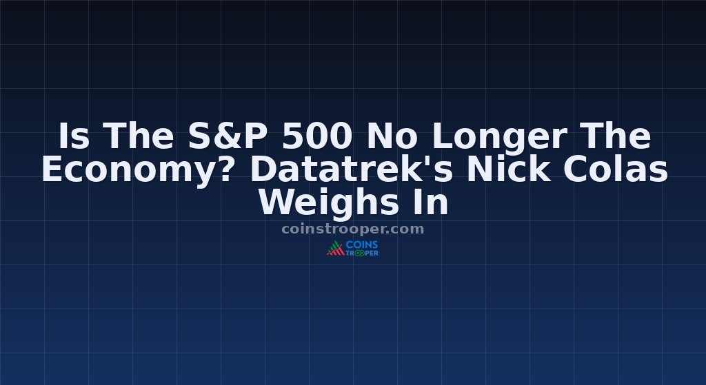 Is The S&P 500 No Longer The Economy? Datatrek's Nick Colas Weighs In