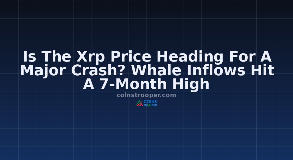 Is The Xrp Price Heading For A Major Crash? Whale Inflows Hit A 7-Month High