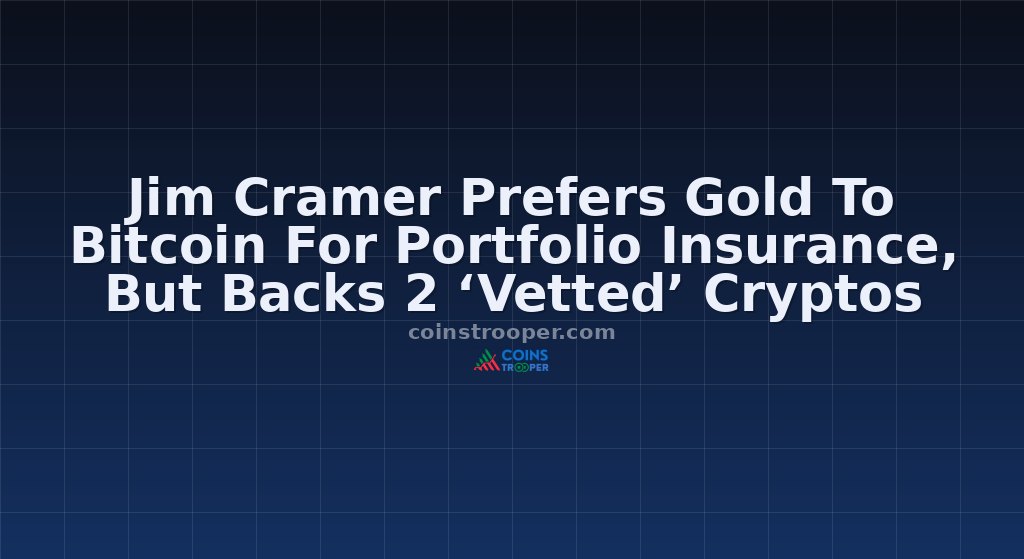 Jim Cramer Prefers Gold To Bitcoin For Portfolio Insurance, But Backs 2 ‘Vetted’ Cryptos