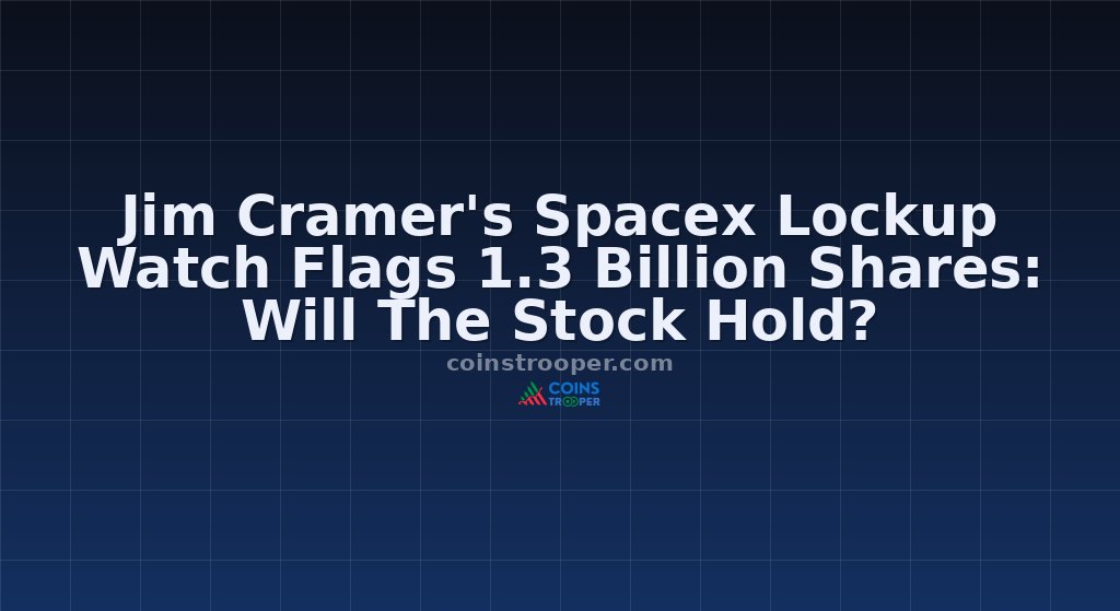 Jim Cramer's Spacex Lockup Watch Flags 1.3 Billion Shares: Will The Stock Hold?