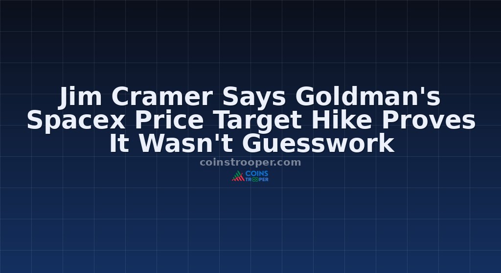 Jim Cramer Says Goldman's Spacex Price Target Hike Proves It Wasn't Guesswork