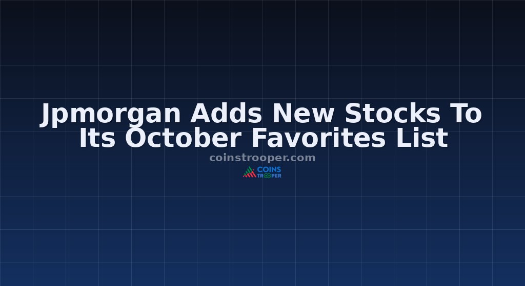 Jpmorgan Adds New Stocks To Its October Favorites List