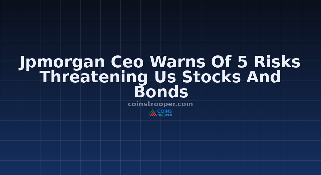 Jpmorgan Ceo Warns Of 5 Risks Threatening Us Stocks And Bonds