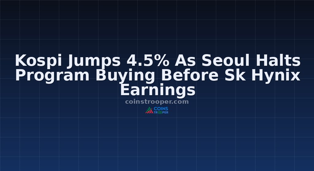 Kospi Jumps 4.5% As Seoul Halts Program Buying Before Sk Hynix Earnings