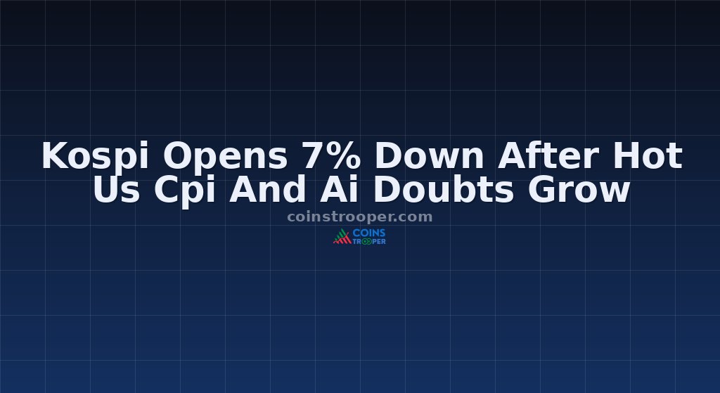Kospi Opens 7% Down After Hot Us Cpi And Ai Doubts Grow