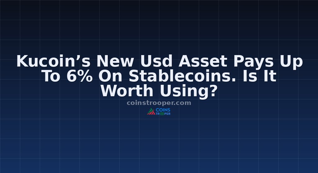Kucoin’s New Usd Asset Pays Up To 6% On Stablecoins. Is It Worth Using?