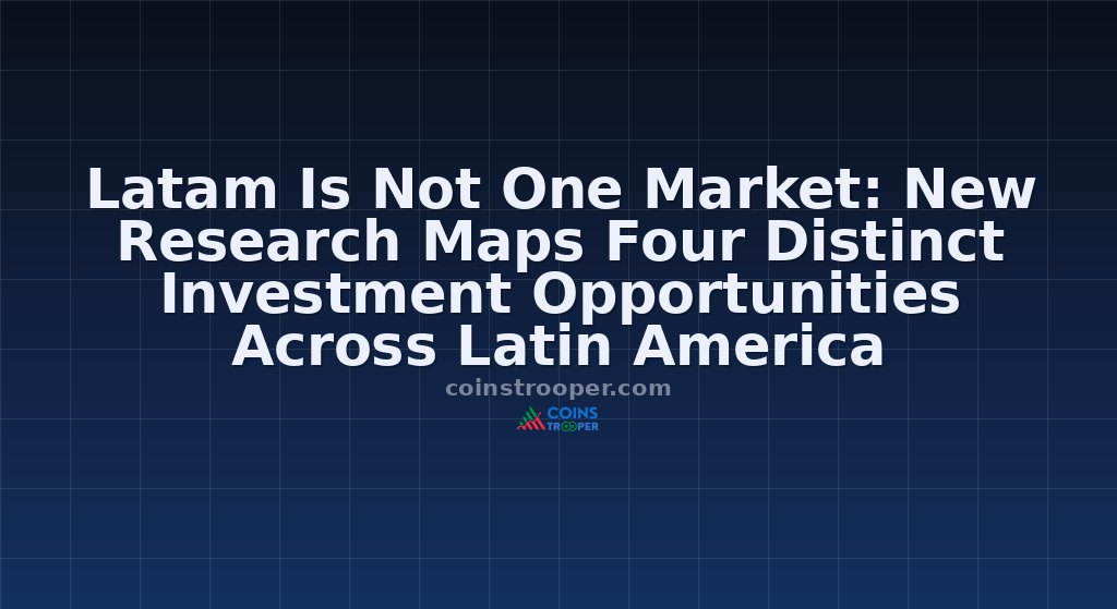 Latam Is Not One Market: New Research Maps Four Distinct Investment Opportunities Across Latin America 