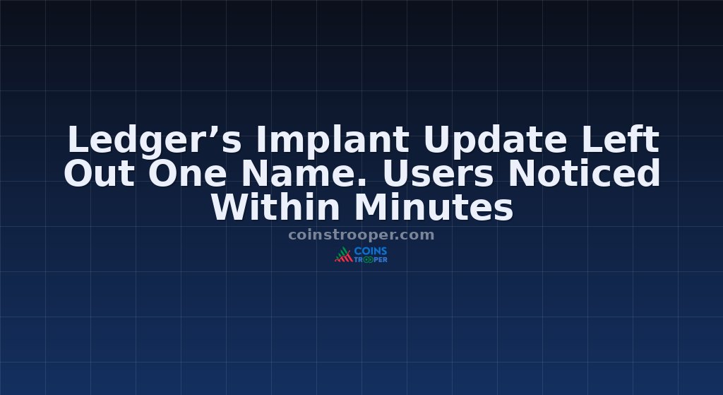 Ledger’s Implant Update Left Out One Name. Users Noticed Within Minutes