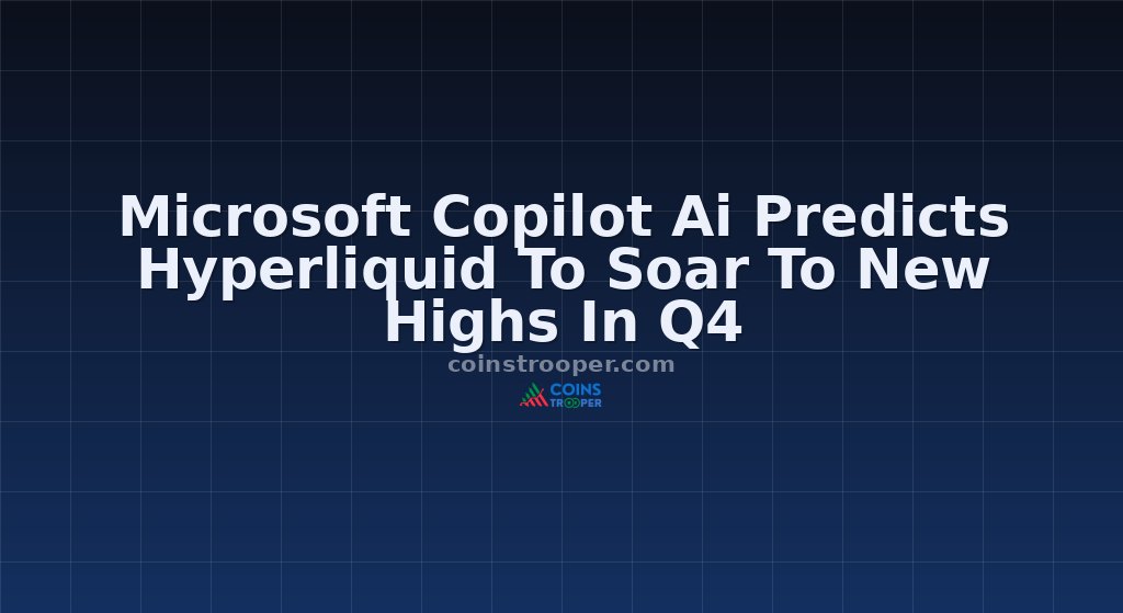 Microsoft Copilot Ai Predicts Hyperliquid To Soar To New Highs In Q4