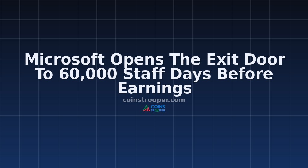 Microsoft Opens The Exit Door To 60,000 Staff Days Before Earnings