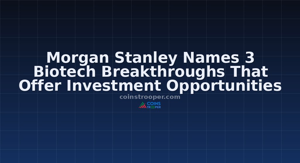 Morgan Stanley Names 3 Biotech Breakthroughs That Offer Investment Opportunities