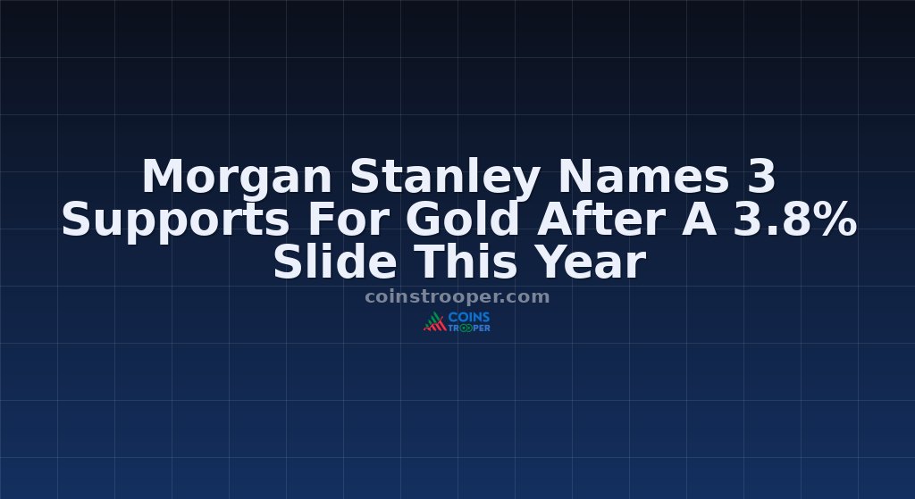 Morgan Stanley Names 3 Supports For Gold After A 3.8% Slide This Year
