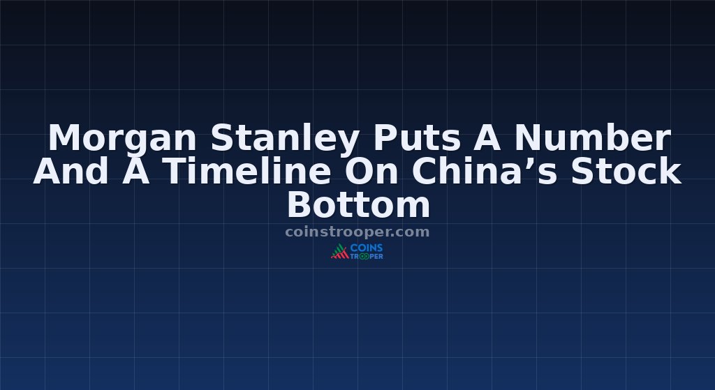 Morgan Stanley Puts A Number And A Timeline On China’s Stock Bottom