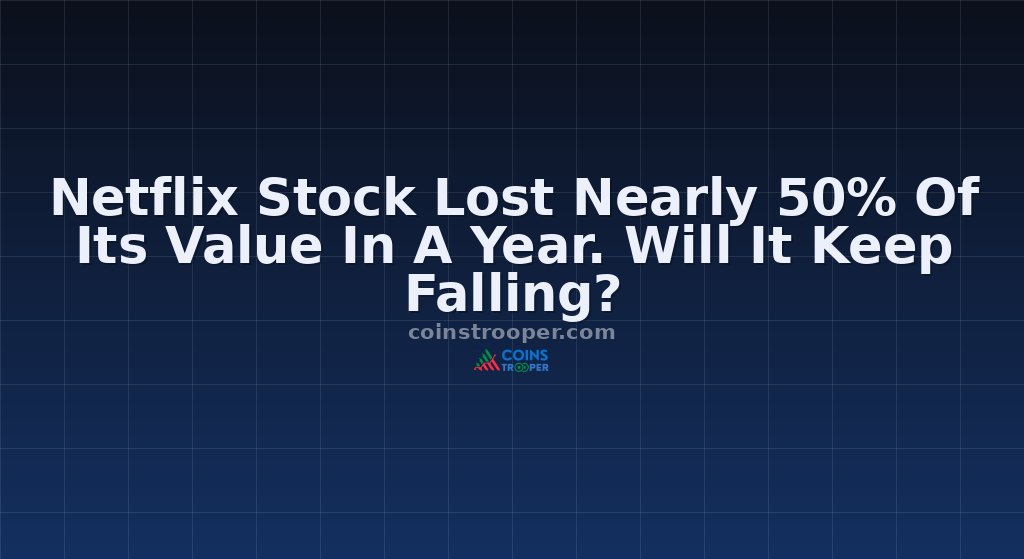Netflix Stock Lost Nearly 50% Of Its Value In A Year. Will It Keep Falling?
