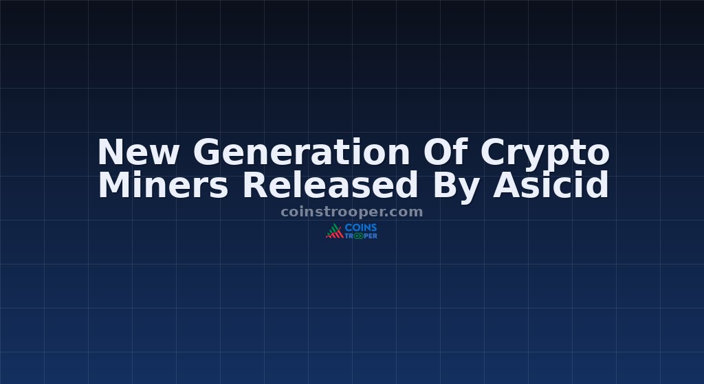 New Generation Of Crypto Miners Released By Asicid