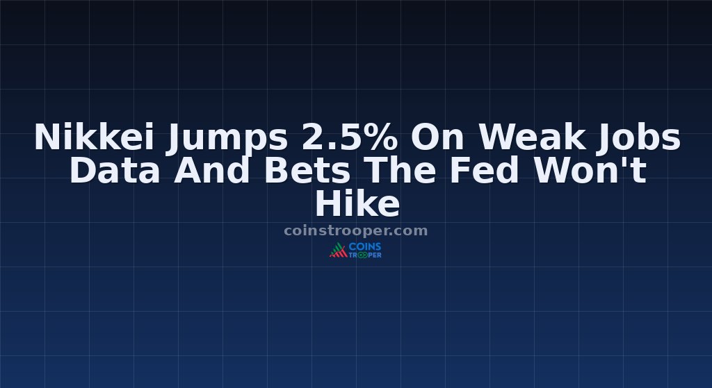 Nikkei Jumps 2.5% On Weak Jobs Data And Bets The Fed Won't Hike