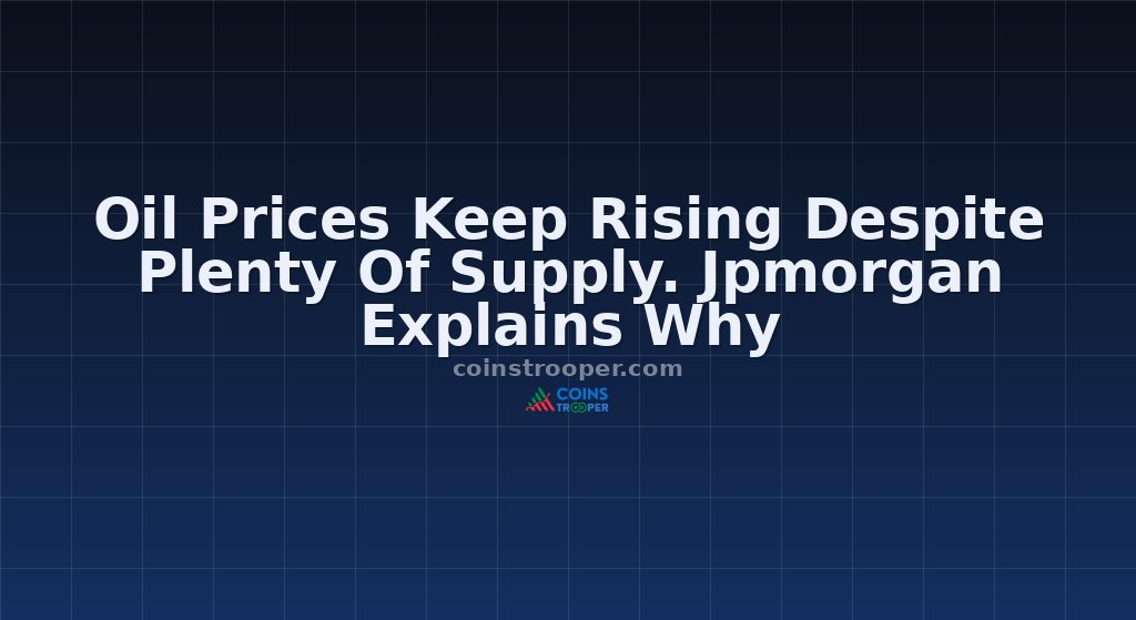 Oil Prices Keep Rising Despite Plenty Of Supply. Jpmorgan Explains Why