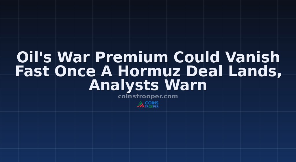 Oil's War Premium Could Vanish Fast Once A Hormuz Deal Lands, Analysts Warn