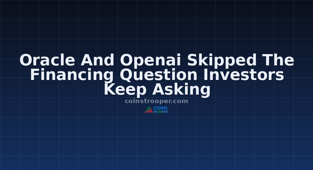 Oracle And Openai Skipped The Financing Question Investors Keep Asking