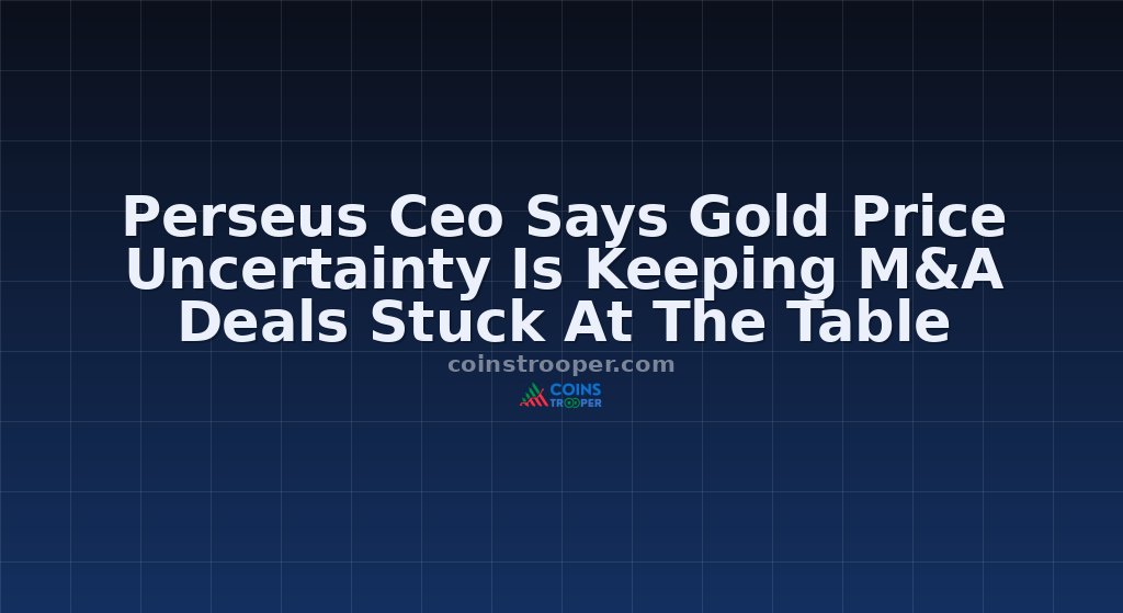 Perseus Ceo Says Gold Price Uncertainty Is Keeping M&A Deals Stuck At The Table