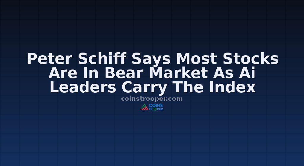 Peter Schiff Says Most Stocks Are In Bear Market As Ai Leaders Carry The Index