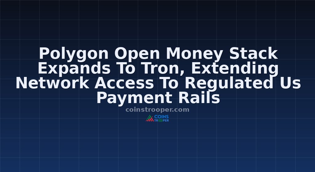 Polygon Open Money Stack Expands To Tron, Extending Network Access To Regulated Us Payment Rails