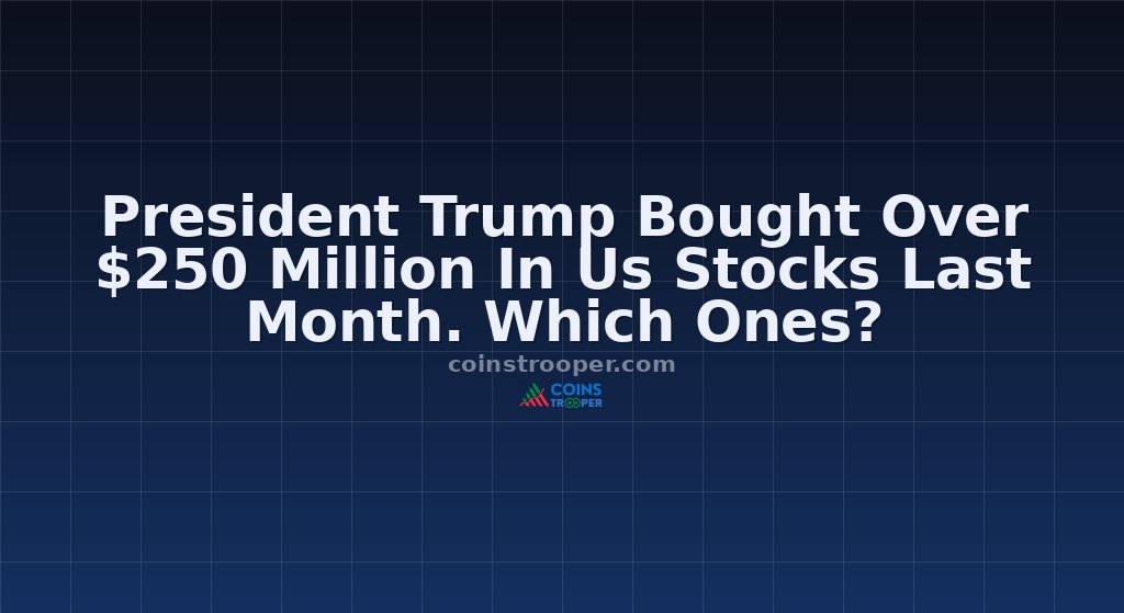 President Trump Bought Over $250 Million In Us Stocks Last Month. Which Ones?