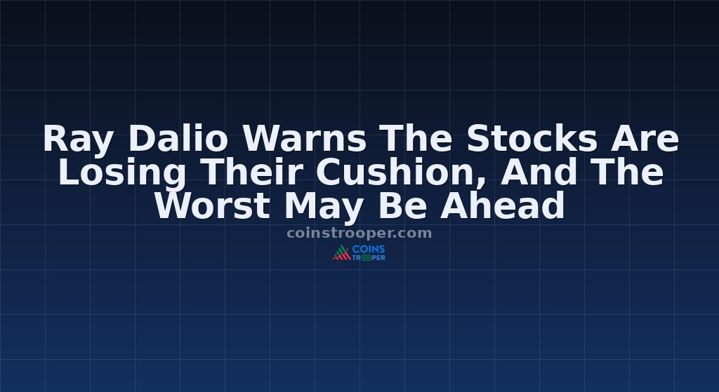 Ray Dalio Warns The Stocks Are Losing Their Cushion, And The Worst May Be Ahead