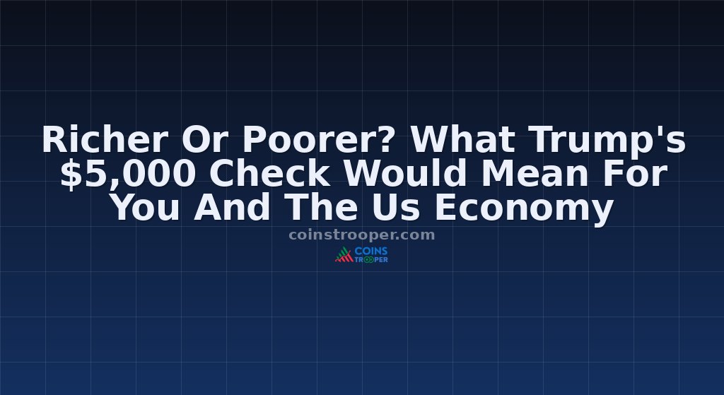 Richer Or Poorer? What Trump's $5,000 Check Would Mean For You And The Us Economy