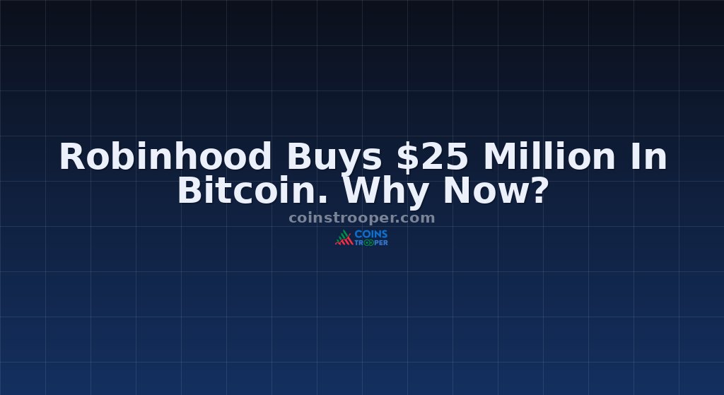 Robinhood Buys $25 Million In Bitcoin. Why Now?