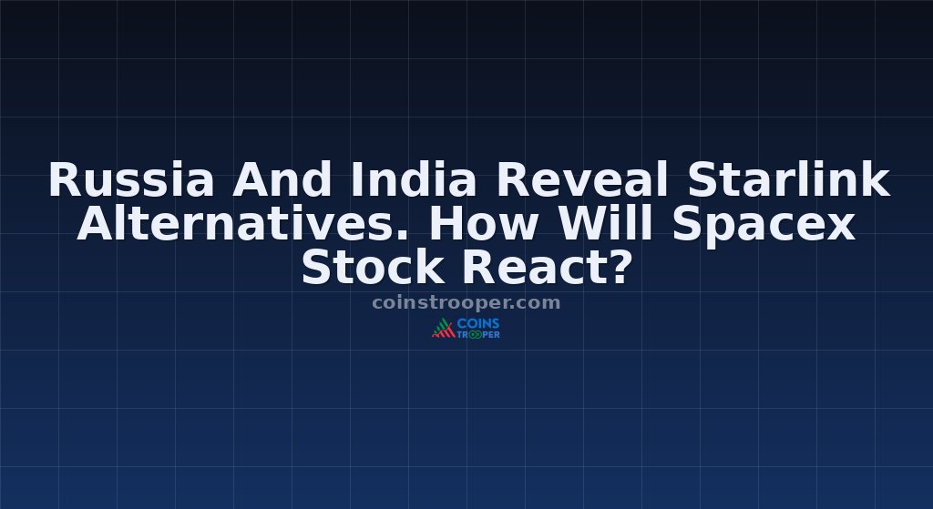 Russia And India Reveal Starlink Alternatives. How Will Spacex Stock React?