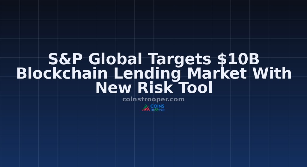 S&P Global Targets $10B Blockchain Lending Market With New Risk Tool