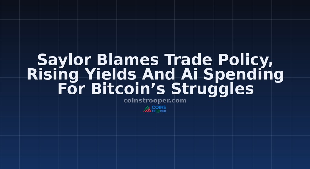 Saylor Blames Trade Policy, Rising Yields And Ai Spending For Bitcoin’s Struggles