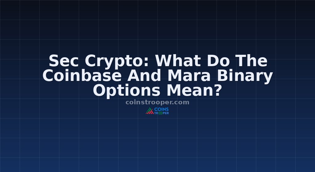 Sec Crypto: What Do The Coinbase And Mara Binary Options Mean?