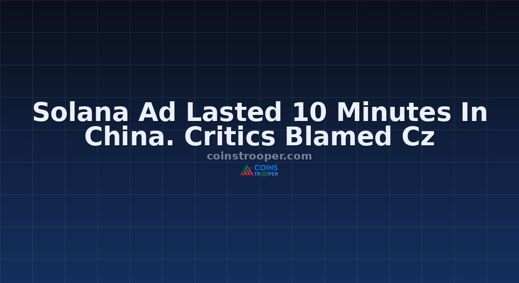 Solana Ad Lasted 10 Minutes In China. Critics Blamed Cz