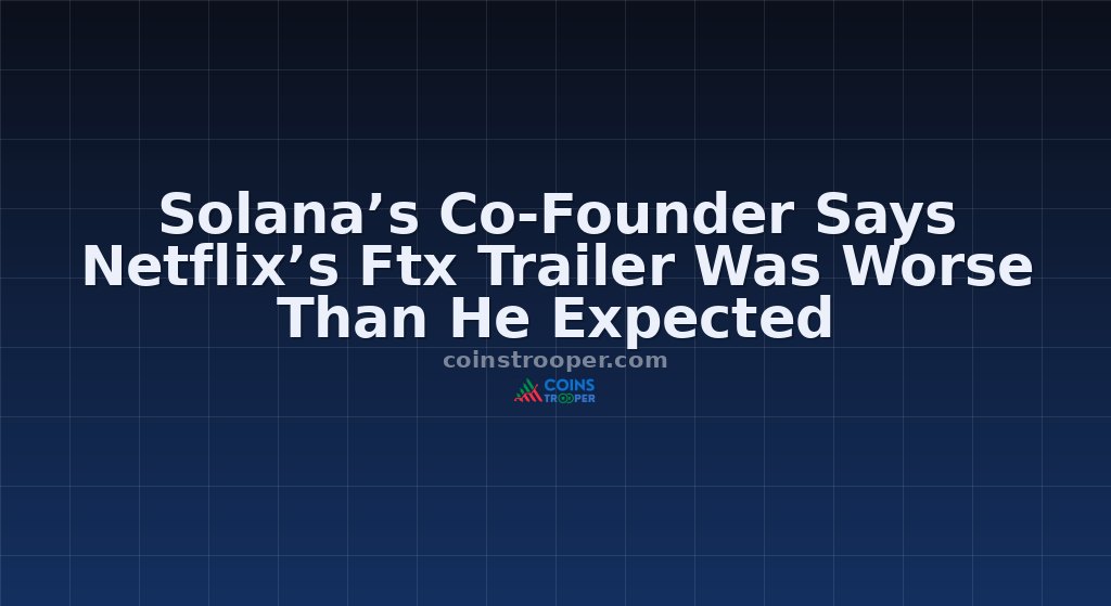Solana’s Co-Founder Says Netflix’s Ftx Trailer Was Worse Than He Expected