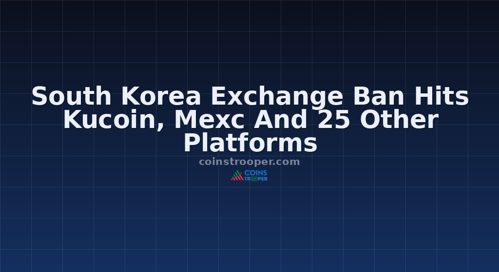 South Korea Exchange Ban Hits Kucoin, Mexc And 25 Other Platforms