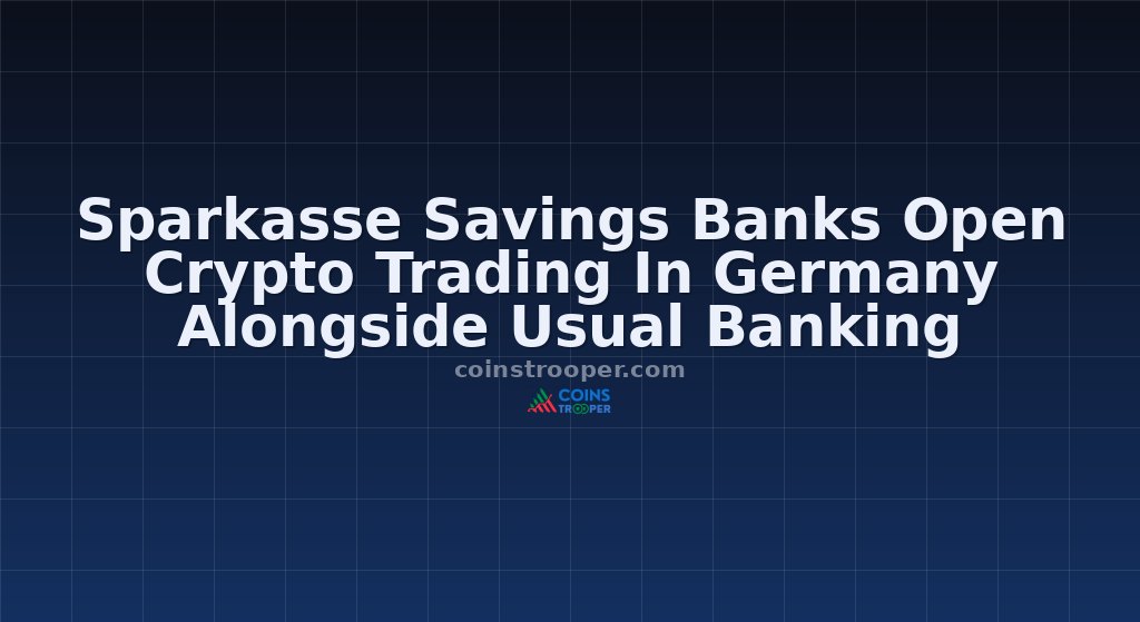 Sparkasse Savings Banks Open Crypto Trading In Germany Alongside Usual Banking