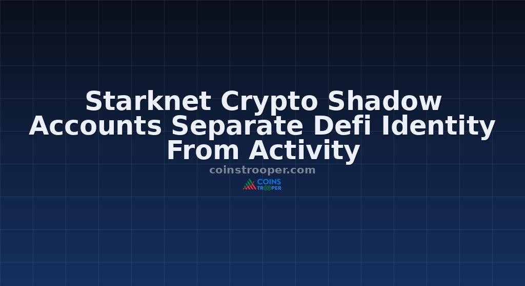 Starknet Crypto Shadow Accounts Separate Defi Identity From Activity