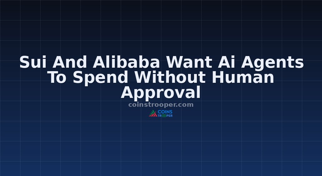 Sui And Alibaba Want Ai Agents To Spend Without Human Approval