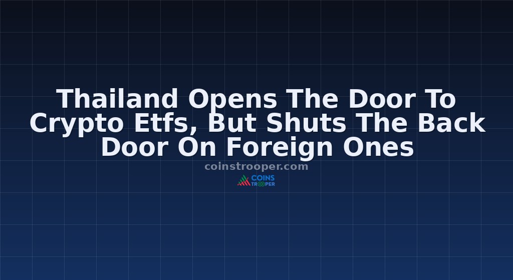 Thailand Opens The Door To Crypto Etfs, But Shuts The Back Door On Foreign Ones
