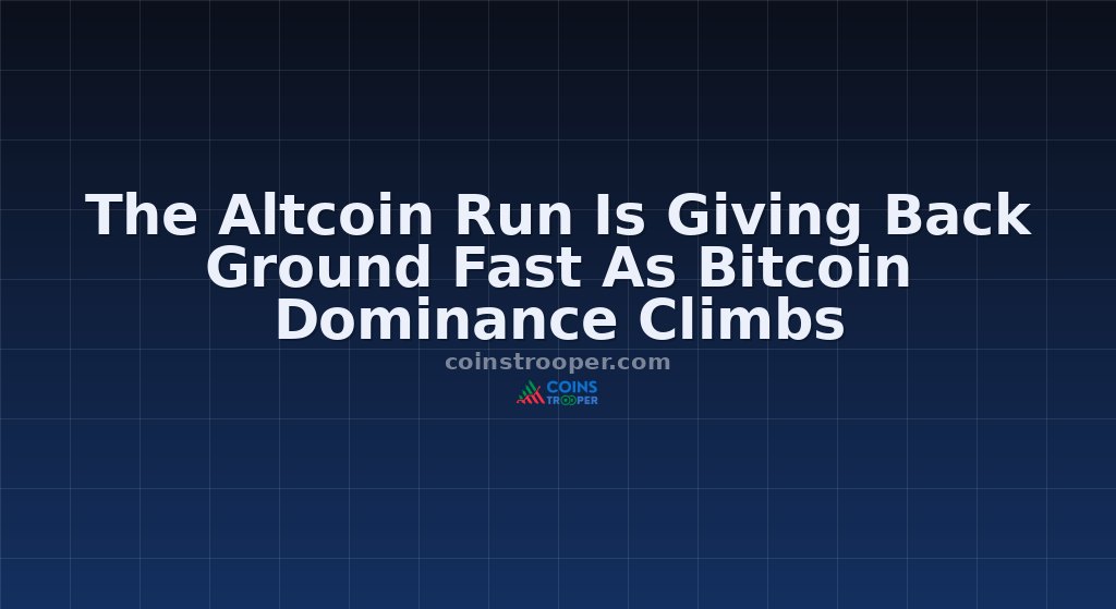 The Altcoin Run Is Giving Back Ground Fast As Bitcoin Dominance Climbs