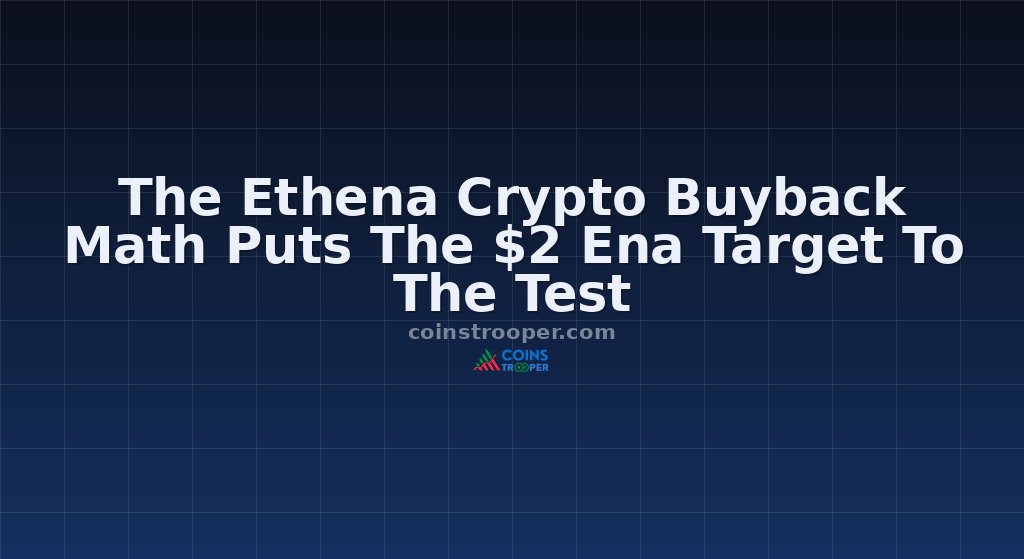 The Ethena Crypto Buyback Math Puts The $2 Ena Target To The Test