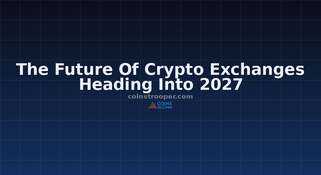 The Future Of Crypto Exchanges Heading Into 2027