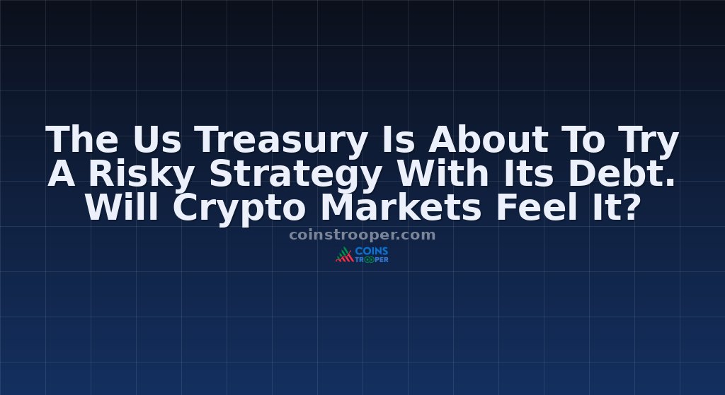 The Us Treasury Is About To Try A Risky Strategy With Its Debt. Will Crypto Markets Feel It?