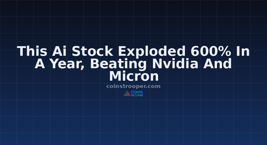 This Ai Stock Exploded 600% In A Year, Beating Nvidia And Micron