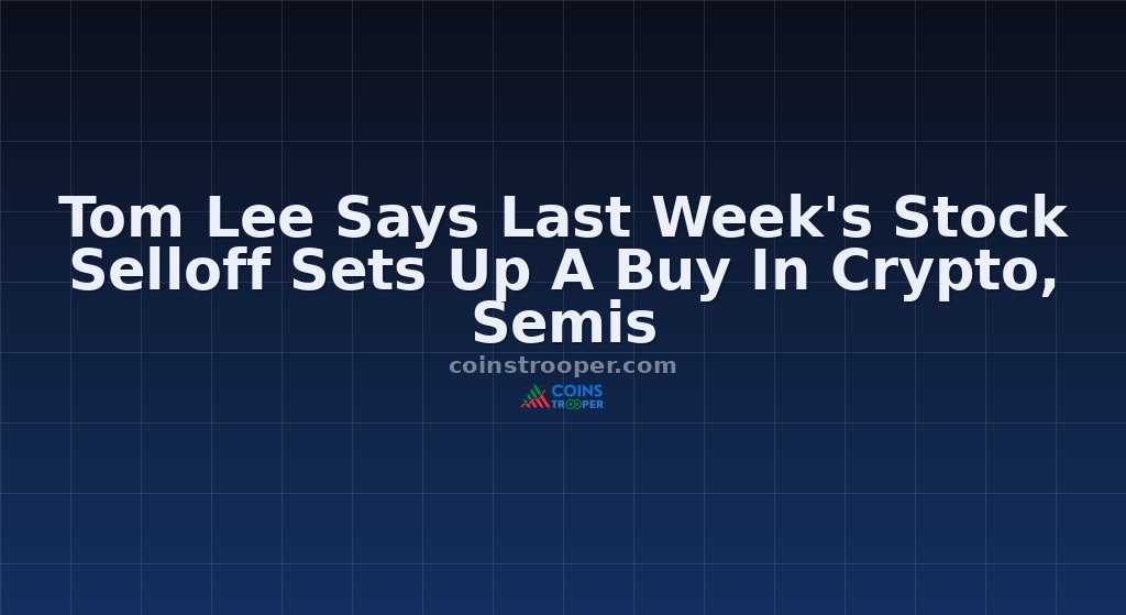 Tom Lee Says Last Week's Stock Selloff Sets Up A Buy In Crypto, Semis