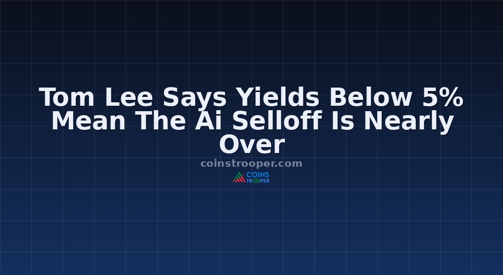 Tom Lee Says Yields Below 5% Mean The Ai Selloff Is Nearly Over